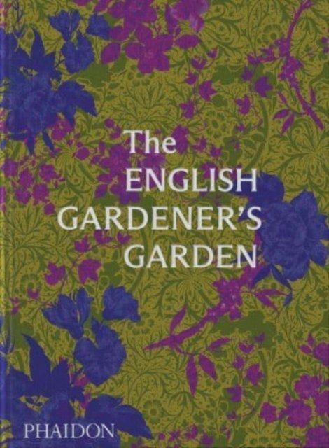 The English Gardener's Garden - Phaidon Editors - Bücher - Phaidon Press Ltd - 9781838666347 - 5. Oktober 2023