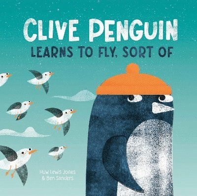 Cover for Huw Lewis Jones · Clive Penguin Learns to Fly, Sort of - Clive Penguin (Hardcover Book) (2025)