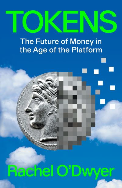 Cover for Rachel O'Dwyer · Tokens: The Future of Money in the Age of the Platform (Hardcover Book) (2023)