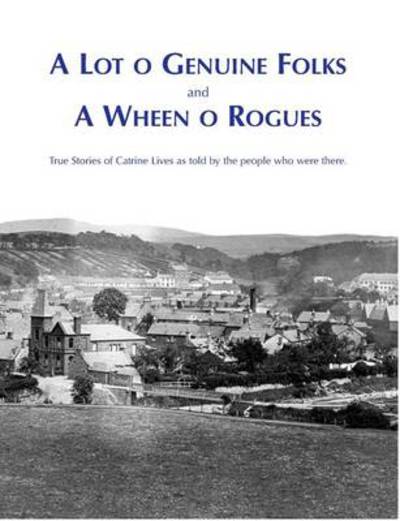 Cover for Richard Stenlake · A Lot O Genuine Folks and a Wheen O Rogues: True Stories of Catrine Lives as Told by the People Who Were There (Paperback Book) (2011)