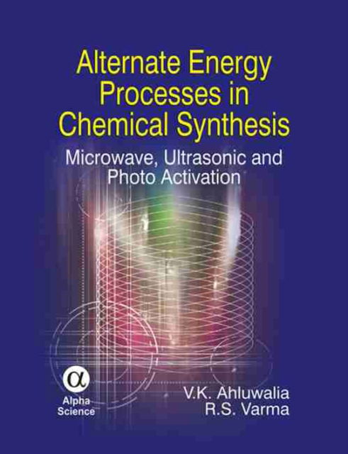 Cover for V.K. Ahluwalia · Alternate Energy Processes in Chemical Synthesis: Microwave, Ultrasonic and Photo Activation (Hardcover Book) (2008)