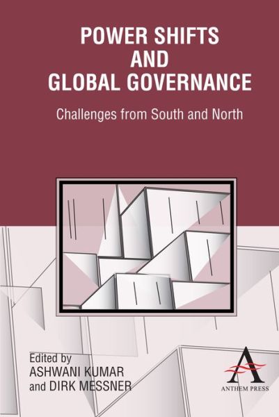Power Shifts and Global Governance: Challenges from South and North - Ashwani Kumar - Books - Anthem Press - 9781843318347 - 2011