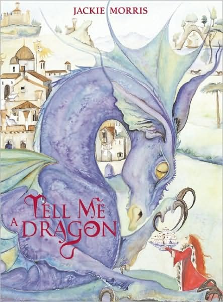 Cover for Jackie Morris · Tell Me a Dragon (Hardcover Book) (2009)