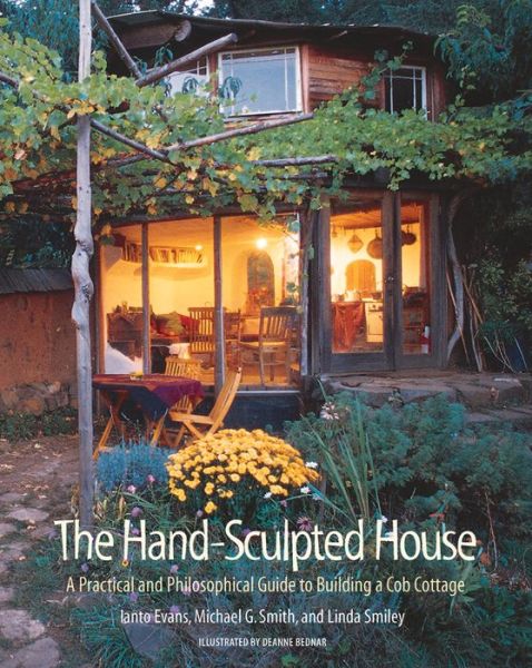 The Hand-Sculpted House: A Practical and Philosophical Guide to Building a Cob Cottage - Ianto Evans - Bücher - Chelsea Green Publishing Co - 9781890132347 - 3. Juli 2002