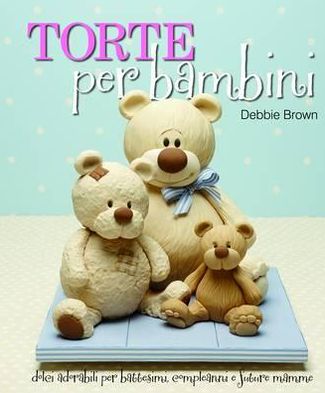 Cover for Debbie Brown · Torte Per Bambini: Debbie Brown's Baby Cakes (Hardcover Book) [Italian Language edition] (2011)