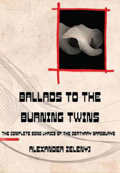 Cover for Alexander Zelenyj · Ballads to the Burning Twins (Hardcover Book) (2014)