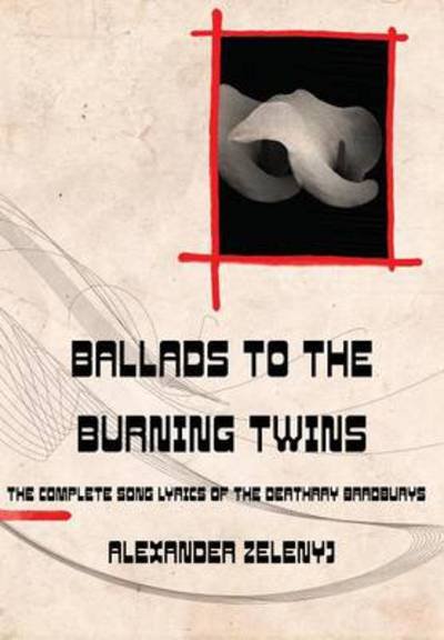 Cover for Alexander Zelenyj · Ballads to the Burning Twins (Inbunden Bok) (2014)