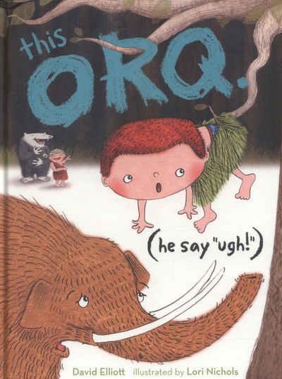 Cover for David Elliott · This Orq: (He Say 'Ugh!') (Hardcover Book) (2017)