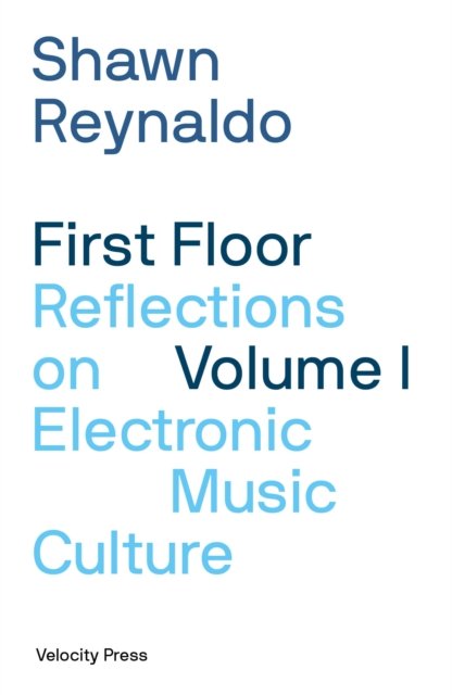 Cover for Shawn Reynaldo · First Floor Volume 1: Reflections on Electronic Music Culture (Paperback Book) (2023)