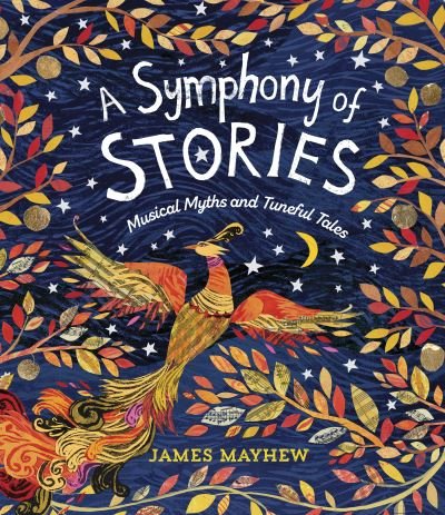 Cover for James Mayhew · A Symphony of Stories: Musical Myths and Tuneful Tales (Gebundenes Buch) (2024)