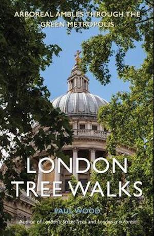 Cover for Paul Wood · London Tree Walks: Arboreal Ambles Around the Green Metropolis (Pocketbok) (2020)