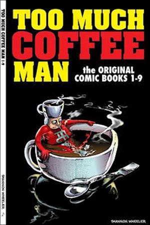 Cover for Shannon Wheeler · Too Much Coffee Man: The Original Comic Books #1-9: The Original Comic Books #1-9 (Paperback Book) (2025)