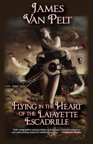 Flying in the Heart of the Lafayette Escadrille - James Van Pelt - Kirjat - Fairwood Press, Inc - 9781933846347 - keskiviikko 18. heinäkuuta 2012