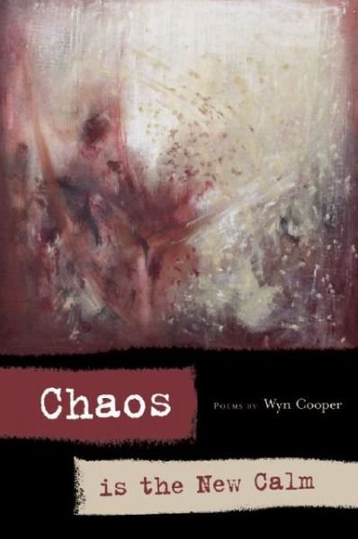 Cover for Wyn Cooper · Chaos is the New Calm: Poems - American Poets Continuum (Paperback Bog) [First edition] (2010)