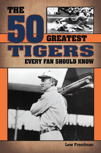 Cover for Lew Freedman · The 50 Greatest Tigers Every Fan Should Know (Paperback Bog) (2014)