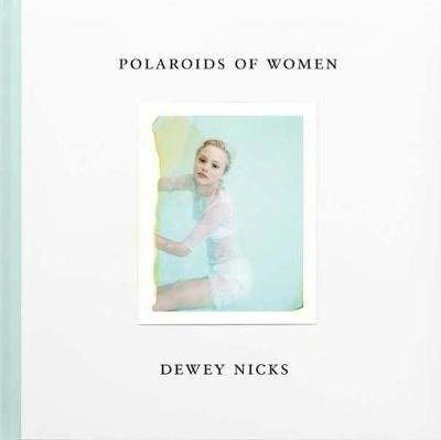 Cover for Dewey Nicks - Polaroids of Women (Hardcover Book) (2018)