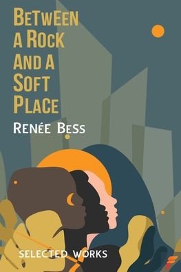 Cover for Renee Bess · Between A Rock and A Soft Place (Paperback Book) (2021)