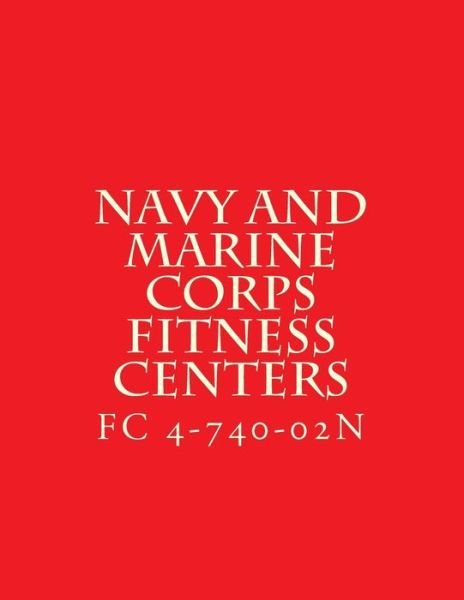 Cover for Department of Defense · FC 4-740-02n, Navy and Marine Corps Fitness Centers (Paperback Book) (2014)