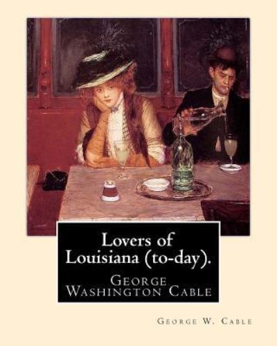 Cover for George W Cable · Lovers of Louisiana (to-day). By (Paperback Book) (2017)