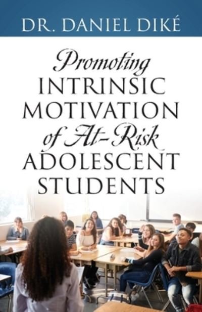 Cover for Daniel Diké · Promoting Intrinsic Motivation of at-Risk Adolescent Students (Book) (2021)