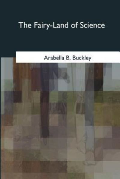 Cover for Arabella B Buckley · The Fairy-Land of Science (Paperback Book) (2017)