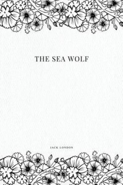 The Sea Wolf - Jack London - Kirjat - Createspace Independent Publishing Platf - 9781979217347 - sunnuntai 29. lokakuuta 2017
