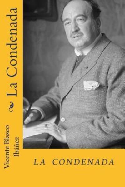 La Condenada - Vicente Blasco Ibanez - Kirjat - Createspace Independent Publishing Platf - 9781984125347 - tiistai 23. tammikuuta 2018