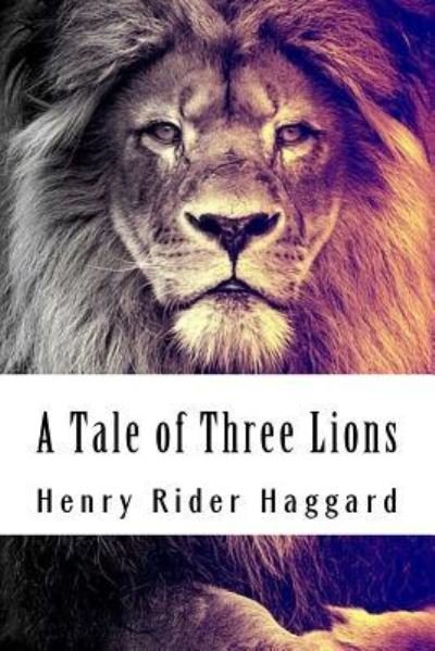 Cover for H Rider Haggard · A Tale of Three Lions (Taschenbuch) (2018)
