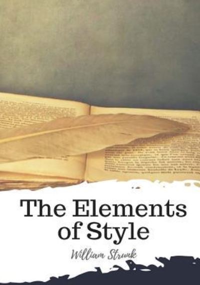 The Elements of Style - William Strunk - Bücher - Createspace Independent Publishing Platf - 9781987674347 - 11. April 2018