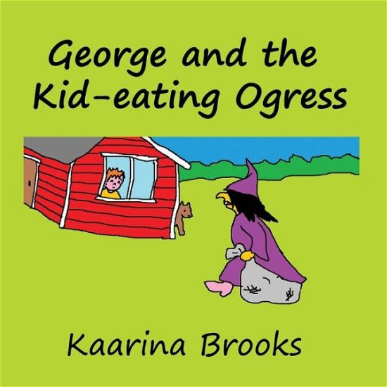 George and the Kid-eating Ogress - Kaarina Brooks - Böcker - Wisteria Publications - 9781988763347 - 10 mars 2022