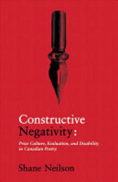 Cover for Shane Neilson · Constructive Negativity: Prize Culture, Evaluation, and Disability in Canadian Poetry (Paperback Book) (2019)