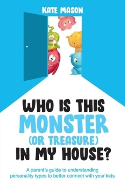 Cover for Kate Mason · Who Is This Monster (or Treasure) in My House? (Paperback Bog) (2021)