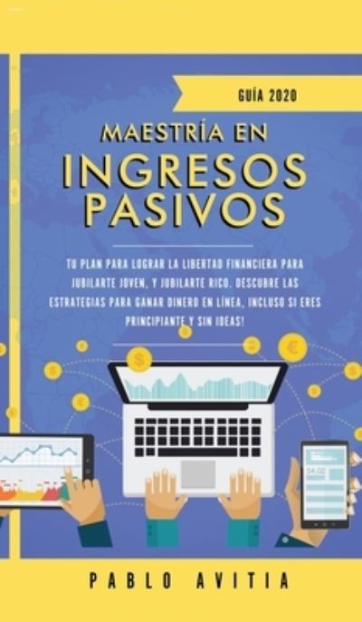 Maestria en ingresos pasivos 2020 - Pablo Avitia - Książki - Room Three Ltd - 9781989779347 - 16 stycznia 2020