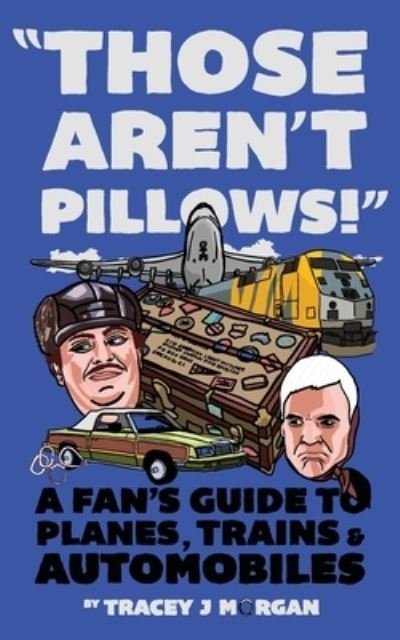 Tracey J Morgan · Those Aren't Pillows!: A Fan's Guide to Planes, Trains and Automobiles (Taschenbuch) (2020)