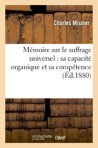 Cover for Mismer-c · Memoire Sur Le Suffrage Universel: Sa Capacite Organique et Sa Competence (Paperback Book) [French edition] (2013)