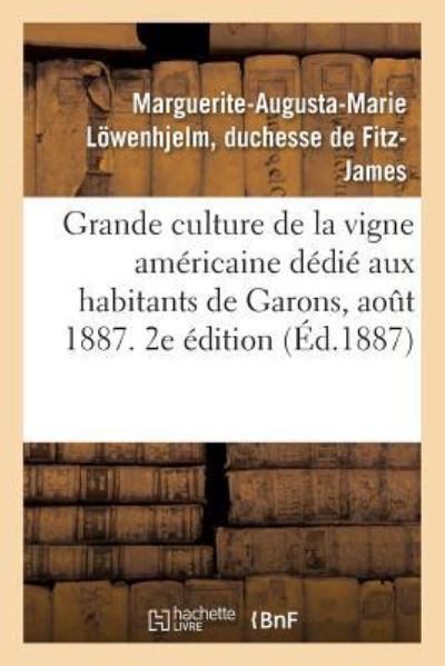 Cover for Duchesse Marguerite-Augusta-Marie Loewenhjelm de Fitz-James · Grande Culture de la Vigne Americaine, Abrege Dedie Aux Habitants de Garons. Aout 1887. 2e Edition (Paperback Book) (2017)