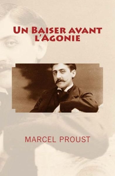 Un Baiser avant l'Agonie - Marcel Proust - Livres - Editions Le Mono - 9782366591347 - 6 mars 2016