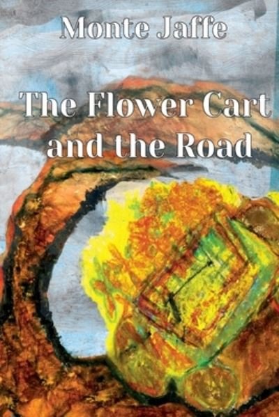 Cover for Monte Jaffe · The Flower Cart and the Road (Taschenbuch) (2021)