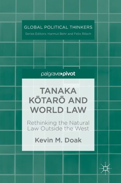 Cover for Kevin M. Doak · Tanaka Kotaro and World Law: Rethinking the Natural Law Outside the West - Global Political Thinkers (Hardcover Book) [2019 edition] (2018)