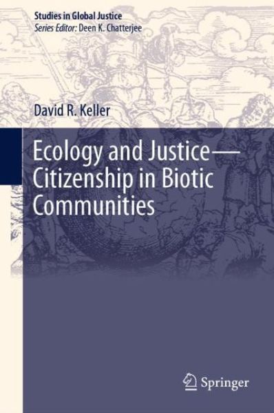 Ecology and Justice Citizenship in Biotic Communities - Keller - Books - Springer Nature Switzerland AG - 9783030116347 - April 10, 2019