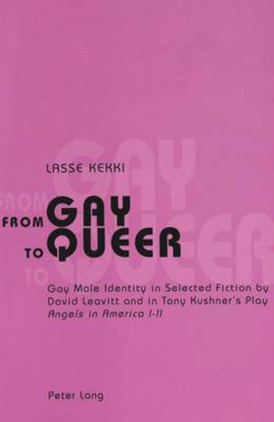 Cover for Lasse Kekki · From Gay to Queer: Gay Male Identity in Selected Fiction by David Leavitt and in Tony Kushner's Play Angels in America I-II (Paperback Book) (2003)