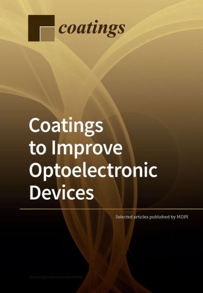 Coatings to Improve Optoelectronic Devices - Selected Articles Published by Mdpi - Books - Mdpi AG - 9783039283347 - April 9, 2020