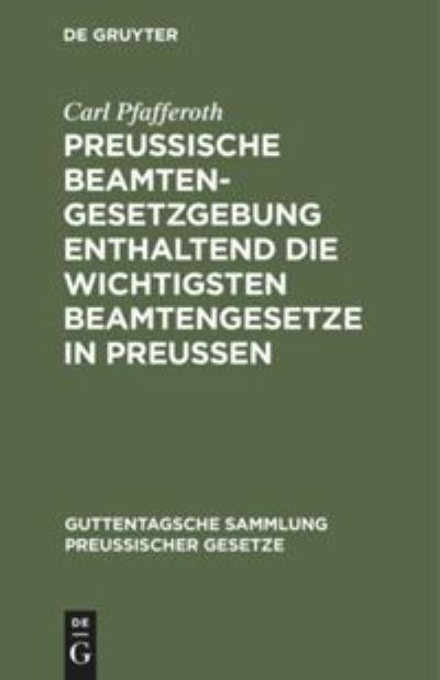 Cover for Carl Pfafferoth · Preussische Beamten-Gesetzgebung Enthaltend die Wichtigsten Beamtengesetze in Preussen (Book) (1916)
