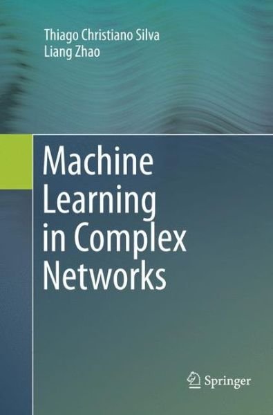 Cover for Thiago Christiano Silva · Machine Learning in Complex Networks (Paperback Book) [Softcover reprint of the original 1st ed. 2016 edition] (2018)