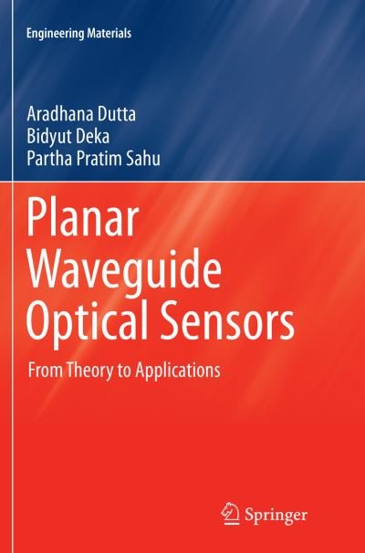 Cover for Aradhana Dutta · Planar Waveguide Optical Sensors: From Theory to Applications - Engineering Materials (Paperback Bog) [Softcover reprint of the original 1st ed. 2016 edition] (2018)