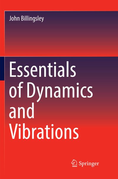 Essentials of Dynamics and Vibrations - John Billingsley - Books - Springer International Publishing AG - 9783319859347 - August 2, 2018