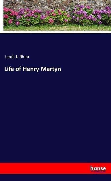 Life of Henry Martyn - Rhea - Bøger -  - 9783337468347 - 