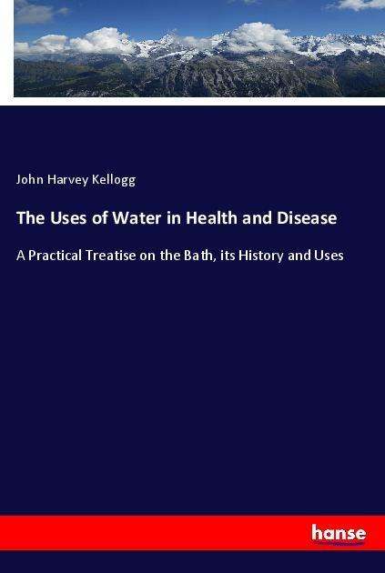 Cover for Kellogg · The Uses of Water in Health and (Book)