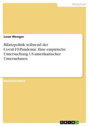 Cover for Leon Wenger · Bilanzpolitik wahrend der Covid-19-Pandemie. Eine empirische Untersuchung US-amerikanischer Unternehmen (Paperback Book) (2021)