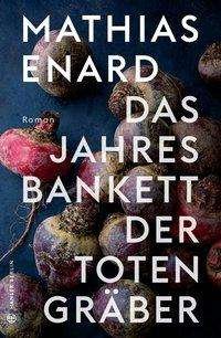 Cover for Enard · Das Jahresbankett der Totengräber (Buch)